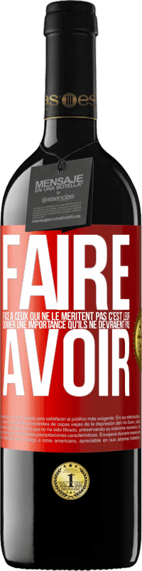 39,95 € Envoi gratuit | Vin rouge Édition RED MBE Réserve Faire face à ceux qui ne le méritent pas c'est leur donner une importance qu'ils ne devraient pas avoir Étiquette Rouge. Étiquette personnalisable Réserve 12 Mois Récolte 2015 Tempranillo