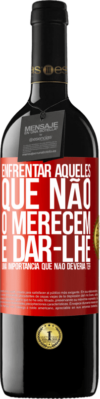 39,95 € Envio grátis | Vinho tinto Edição RED MBE Reserva Enfrentar aqueles que não o merecem é dar-lhe uma importância que não deveria ter Etiqueta Vermelha. Etiqueta personalizável Reserva 12 Meses Colheita 2015 Tempranillo