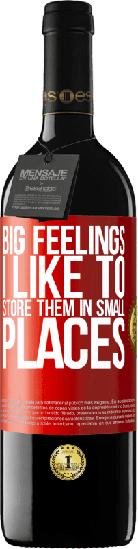 39,95 € Free Shipping | Red Wine RED Edition MBE Reserve Big feelings I like to store them in small places Red Label. Customizable label Reserve 12 Months Harvest 2014 Tempranillo