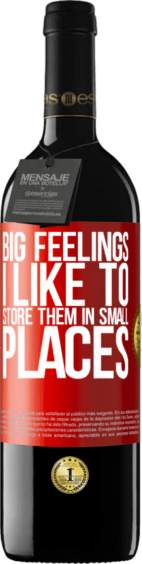 39,95 € Free Shipping | Red Wine RED Edition MBE Reserve Big feelings I like to store them in small places Red Label. Customizable label Reserve 12 Months Harvest 2015 Tempranillo