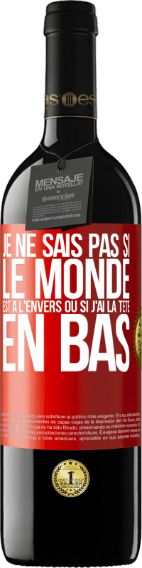 39,95 € Envoi gratuit | Vin rouge Édition RED MBE Réserve Je ne sais pas si le monde est à l'envers ou si j'ai la tête en bas Étiquette Rouge. Étiquette personnalisable Réserve 12 Mois Récolte 2015 Tempranillo