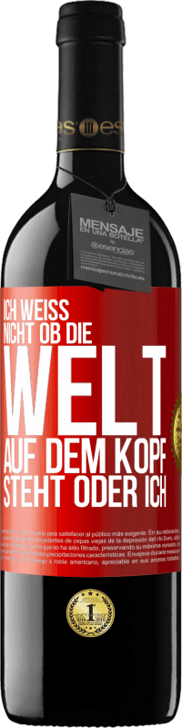 39,95 € Kostenloser Versand | Rotwein RED Ausgabe MBE Reserve Ich weiß nicht, ob die Welt auf dem Kopf steht oder ich Rote Markierung. Anpassbares Etikett Reserve 12 Monate Ernte 2015 Tempranillo