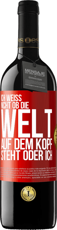 39,95 € Kostenloser Versand | Rotwein RED Ausgabe MBE Reserve Ich weiß nicht, ob die Welt auf dem Kopf steht oder ich Rote Markierung. Anpassbares Etikett Reserve 12 Monate Ernte 2016 Tempranillo