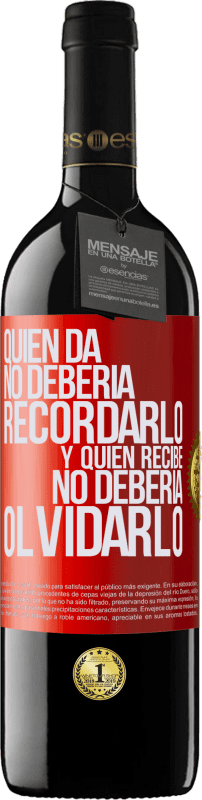 39,95 € Envío gratis | Vino Tinto Edición RED MBE Reserva Quien da no debería recordarlo, y quien recibe, no debería olvidarlo Etiqueta Roja. Etiqueta personalizable Reserva 12 Meses Cosecha 2015 Tempranillo