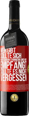 39,95 € Kostenloser Versand | Rotwein RED Ausgabe MBE Reserve Wer gibt, sollte sich nicht daran erinnern und wer empfängt, sollte es nicht vergessen Rote Markierung. Anpassbares Etikett Reserve 12 Monate Ernte 2015 Tempranillo