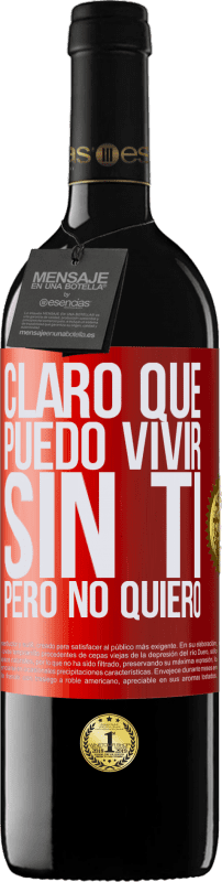 39,95 € Envío gratis | Vino Tinto Edición RED MBE Reserva Claro que puedo vivir sin ti. Pero no quiero Etiqueta Roja. Etiqueta personalizable Reserva 12 Meses Cosecha 2015 Tempranillo