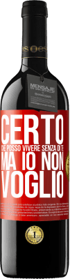 39,95 € Spedizione Gratuita | Vino rosso Edizione RED MBE Riserva Certo che posso vivere senza di te. Ma io non voglio Etichetta Rossa. Etichetta personalizzabile Riserva 12 Mesi Raccogliere 2015 Tempranillo