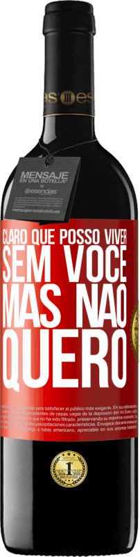 39,95 € Envio grátis | Vinho tinto Edição RED MBE Reserva Claro que posso viver sem você. Mas nao quero Etiqueta Vermelha. Etiqueta personalizável Reserva 12 Meses Colheita 2015 Tempranillo