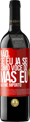 39,95 € Envio grátis | Vinho tinto Edição RED MBE Reserva Não, se eu já sei como você diz, mas eu não me importo Etiqueta Vermelha. Etiqueta personalizável Reserva 12 Meses Colheita 2014 Tempranillo