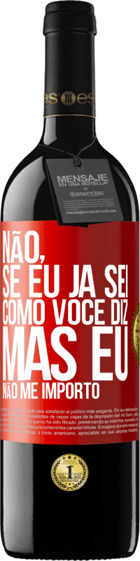 39,95 € Envio grátis | Vinho tinto Edição RED MBE Reserva Não, se eu já sei como você diz, mas eu não me importo Etiqueta Vermelha. Etiqueta personalizável Reserva 12 Meses Colheita 2016 Tempranillo
