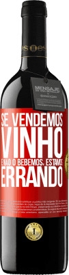 39,95 € Envio grátis | Vinho tinto Edição RED MBE Reserva Se vendemos vinho e não o bebemos, estamos errando Etiqueta Vermelha. Etiqueta personalizável Reserva 12 Meses Colheita 2015 Tempranillo