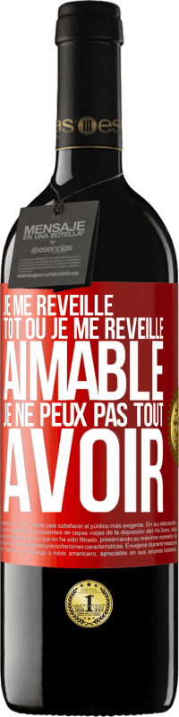 39,95 € Envoi gratuit | Vin rouge Édition RED MBE Réserve Je me réveille tôt ou je me réveille aimable, je ne peux pas tout avoir Étiquette Rouge. Étiquette personnalisable Réserve 12 Mois Récolte 2015 Tempranillo