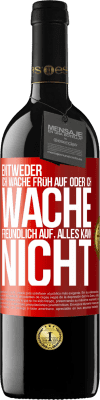 39,95 € Kostenloser Versand | Rotwein RED Ausgabe MBE Reserve Entweder ich wache früh auf oder ich wache freundlich auf, alles kann nicht Rote Markierung. Anpassbares Etikett Reserve 12 Monate Ernte 2015 Tempranillo