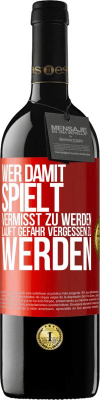 39,95 € Kostenloser Versand | Rotwein RED Ausgabe MBE Reserve Wer damit spielt vermisst zu werden, läuft Gefahr vergessen zu werden Rote Markierung. Anpassbares Etikett Reserve 12 Monate Ernte 2015 Tempranillo