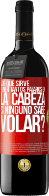 39,95 € Envío gratis | Vino Tinto Edición RED MBE Reserva ¿De qué sirve tener tantos pájaros en la cabeza si ninguno sabe volar? Etiqueta Roja. Etiqueta personalizable Reserva 12 Meses Cosecha 2014 Tempranillo