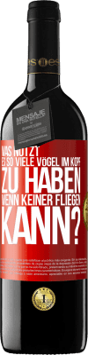 39,95 € Kostenloser Versand | Rotwein RED Ausgabe MBE Reserve Was nützt es, so viele Vögel im Kopf zu haben, wenn keiner fliegen kann? Rote Markierung. Anpassbares Etikett Reserve 12 Monate Ernte 2015 Tempranillo