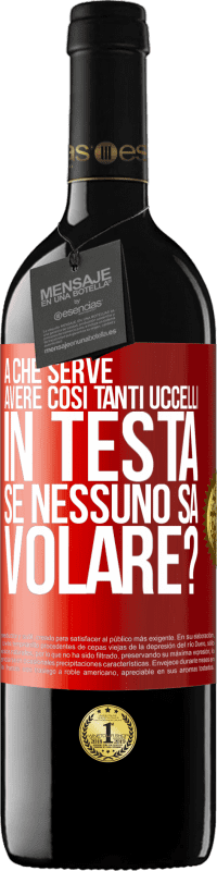 39,95 € Spedizione Gratuita | Vino rosso Edizione RED MBE Riserva A che serve avere così tanti uccelli in testa se nessuno sa volare? Etichetta Rossa. Etichetta personalizzabile Riserva 12 Mesi Raccogliere 2015 Tempranillo