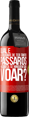 39,95 € Envio grátis | Vinho tinto Edição RED MBE Reserva Qual é a utilidade de ter tantos pássaros na cabeça se ninguém sabe voar? Etiqueta Vermelha. Etiqueta personalizável Reserva 12 Meses Colheita 2014 Tempranillo