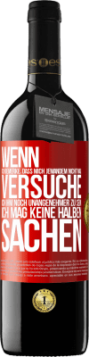 39,95 € Kostenloser Versand | Rotwein RED Ausgabe MBE Reserve Wenn ich bemerke, dass mich jemandem nicht mag, versuche ich ihm noch unangenehmer zu sein ... Ich mag keine halben Sachen Rote Markierung. Anpassbares Etikett Reserve 12 Monate Ernte 2015 Tempranillo