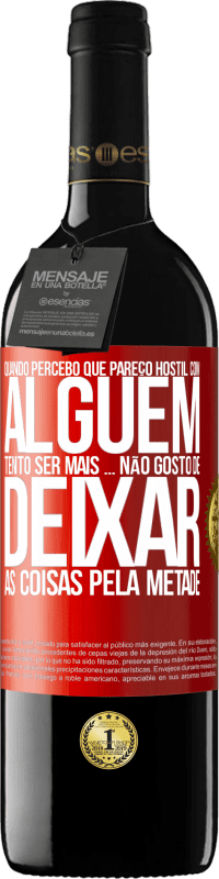 39,95 € Envio grátis | Vinho tinto Edição RED MBE Reserva Quando percebo que alguém gosta de mim, tento gostar mais dele ... não gosto de deixar as coisas pela metade Etiqueta Vermelha. Etiqueta personalizável Reserva 12 Meses Colheita 2015 Tempranillo