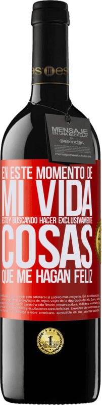 39,95 € Envío gratis | Vino Tinto Edición RED MBE Reserva En este momento de mi vida, estoy buscando hacer exclusivamente cosas que me hagan feliz Etiqueta Roja. Etiqueta personalizable Reserva 12 Meses Cosecha 2015 Tempranillo