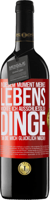 39,95 € Kostenloser Versand | Rotwein RED Ausgabe MBE Reserve In diesem Moment meines Lebens möchte ich ausschließlich Dinge tun, die mich glücklich machen Rote Markierung. Anpassbares Etikett Reserve 12 Monate Ernte 2014 Tempranillo