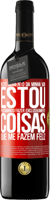 39,95 € Envio grátis | Vinho tinto Edição RED MBE Reserva Neste momento da minha vida, estou procurando fazer exclusivamente coisas que me fazem feliz Etiqueta Vermelha. Etiqueta personalizável Reserva 12 Meses Colheita 2015 Tempranillo