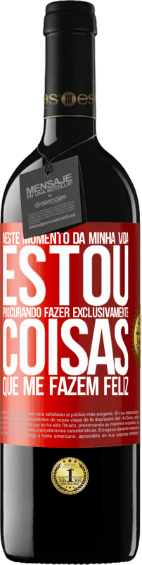 39,95 € Envio grátis | Vinho tinto Edição RED MBE Reserva Neste momento da minha vida, estou procurando fazer exclusivamente coisas que me fazem feliz Etiqueta Vermelha. Etiqueta personalizável Reserva 12 Meses Colheita 2016 Tempranillo