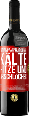 39,95 € Kostenloser Versand | Rotwein RED Ausgabe MBE Reserve Ich weiß nicht, ob es das Alter ist, aber ich ertrage immer weniger: Kälte, Hitze und Arschlöcher Rote Markierung. Anpassbares Etikett Reserve 12 Monate Ernte 2014 Tempranillo