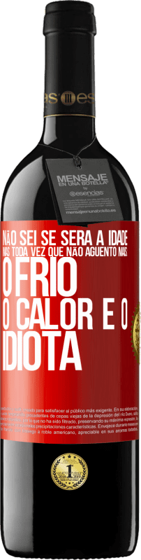 39,95 € Envio grátis | Vinho tinto Edição RED MBE Reserva Não sei se será a idade, mas toda vez que não aguento mais: o frio, o calor e o idiota Etiqueta Vermelha. Etiqueta personalizável Reserva 12 Meses Colheita 2015 Tempranillo