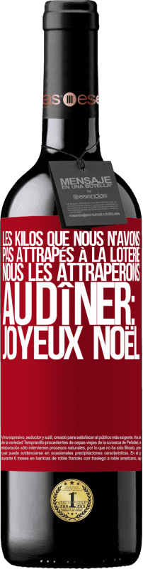 39,95 € Envoi gratuit | Vin rouge Édition RED MBE Réserve Les kilos que nous n'avons pas attrapés à la loterie, nous les attraperons au dîner: Joyeux Noël Étiquette Rouge. Étiquette personnalisable Réserve 12 Mois Récolte 2015 Tempranillo