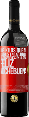 39,95 € Envío gratis | Vino Tinto Edición RED MBE Reserva Los kilos que no cogimos en la lotería, los cogeremos en la cena: Feliz Nochebuena Etiqueta Roja. Etiqueta personalizable Reserva 12 Meses Cosecha 2014 Tempranillo