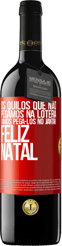 39,95 € Envio grátis | Vinho tinto Edição RED MBE Reserva Os quilos que não pegamos na loteria, vamos pegá-los no jantar: Feliz Natal Etiqueta Vermelha. Etiqueta personalizável Reserva 12 Meses Colheita 2015 Tempranillo