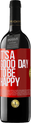 39,95 € Kostenloser Versand | Rotwein RED Ausgabe MBE Reserve It's a good day to be happy Rote Markierung. Anpassbares Etikett Reserve 12 Monate Ernte 2016 Tempranillo