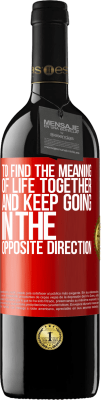 39,95 € Free Shipping | Red Wine RED Edition MBE Reserve To find the meaning of life together and keep going in the opposite direction Red Label. Customizable label Reserve 12 Months Harvest 2014 Tempranillo