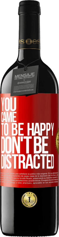 39,95 € Бесплатная доставка | Красное вино Издание RED MBE Бронировать Ты пришел, чтобы быть счастливым, не отвлекайся Красная метка. Настраиваемая этикетка Бронировать 12 Месяцы Урожай 2014 Tempranillo