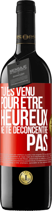 39,95 € Envoi gratuit | Vin rouge Édition RED MBE Réserve Tu es venu pour être heureux ne te déconcentre pas Étiquette Rouge. Étiquette personnalisable Réserve 12 Mois Récolte 2015 Tempranillo