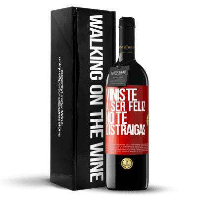 «Viniste a ser feliz, no te distraigas» Edición RED MBE Reserva