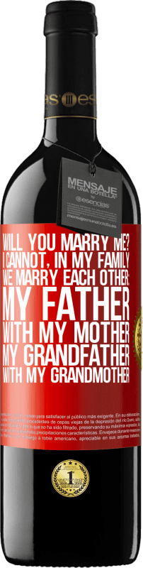39,95 € Free Shipping | Red Wine RED Edition MBE Reserve Will you marry me? I cannot, in my family we marry each other: my father, with my mother, my grandfather with my grandmother Red Label. Customizable label Reserve 12 Months Harvest 2014 Tempranillo
