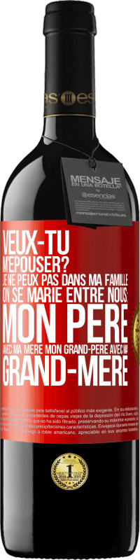 39,95 € Envoi gratuit | Vin rouge Édition RED MBE Réserve Veux-tu m'épouser? Je ne peux pas dans ma famille on se marie entre nous: mon père avec ma mère, mon grand-père avec ma grand-mè Étiquette Rouge. Étiquette personnalisable Réserve 12 Mois Récolte 2015 Tempranillo