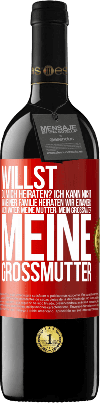 39,95 € Kostenloser Versand | Rotwein RED Ausgabe MBE Reserve Willst du mich heiraten? Ich kann nicht, in meiner Familie heiraten wir einander: mein Vater meine Mutter, mein Großvater meine Rote Markierung. Anpassbares Etikett Reserve 12 Monate Ernte 2015 Tempranillo