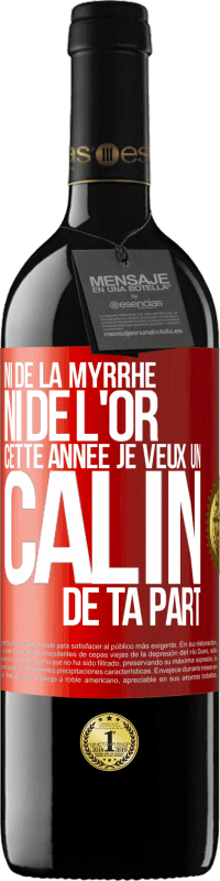 39,95 € Envoi gratuit | Vin rouge Édition RED MBE Réserve Ni de la myrrhe ni de l'or. Cette année je veux un câlin de ta part Étiquette Rouge. Étiquette personnalisable Réserve 12 Mois Récolte 2014 Tempranillo