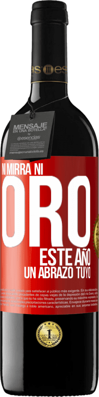 39,95 € Envío gratis | Vino Tinto Edición RED MBE Reserva Ni mirra, ni oro. Este año un abrazo tuyo Etiqueta Roja. Etiqueta personalizable Reserva 12 Meses Cosecha 2015 Tempranillo