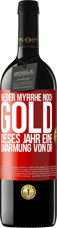 39,95 € Kostenloser Versand | Rotwein RED Ausgabe MBE Reserve Weder Myrrhe noch Gold. Dieses Jahr eine Umarmung von dir Rote Markierung. Anpassbares Etikett Reserve 12 Monate Ernte 2015 Tempranillo