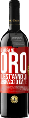 39,95 € Spedizione Gratuita | Vino rosso Edizione RED MBE Riserva Né mirra, né oro. Quest'anno un abbraccio da te Etichetta Rossa. Etichetta personalizzabile Riserva 12 Mesi Raccogliere 2014 Tempranillo