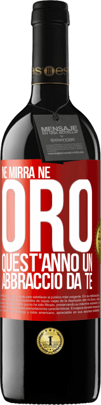 39,95 € Spedizione Gratuita | Vino rosso Edizione RED MBE Riserva Né mirra, né oro. Quest'anno un abbraccio da te Etichetta Rossa. Etichetta personalizzabile Riserva 12 Mesi Raccogliere 2016 Tempranillo