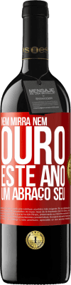 39,95 € Envio grátis | Vinho tinto Edição RED MBE Reserva Nem mirra, nem ouro. Este ano um abraço seu Etiqueta Vermelha. Etiqueta personalizável Reserva 12 Meses Colheita 2014 Tempranillo