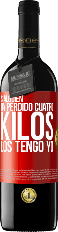 39,95 € Envío gratis | Vino Tinto Edición RED MBE Reserva Si alguien ha perdido cuatro kilos. Los tengo yo Etiqueta Roja. Etiqueta personalizable Reserva 12 Meses Cosecha 2015 Tempranillo