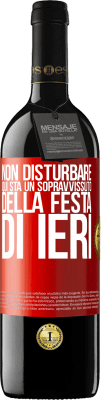 39,95 € Spedizione Gratuita | Vino rosso Edizione RED MBE Riserva Non disturbare. Qui sta un sopravvissuto della festa di ieri Etichetta Rossa. Etichetta personalizzabile Riserva 12 Mesi Raccogliere 2015 Tempranillo