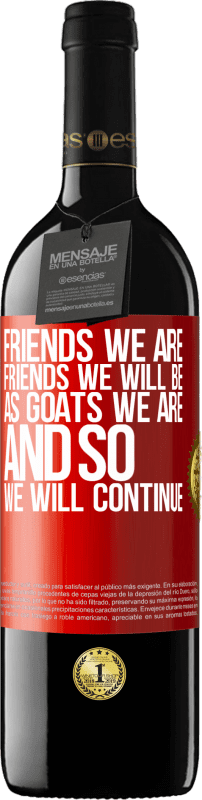 39,95 € Free Shipping | Red Wine RED Edition MBE Reserve Friends we are, friends we will be, as goats we are and so we will continue Red Label. Customizable label Reserve 12 Months Harvest 2015 Tempranillo